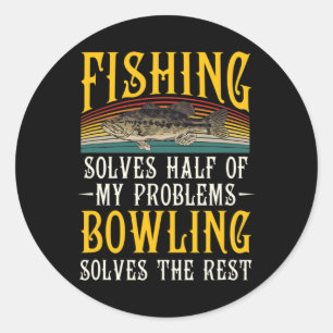 Bowling Solves The Rest Of My Problems Fishing Hob Classic Round Sticker