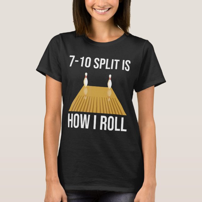 Bowling Split Is How I Roll Bowler T-Shirt (Front)