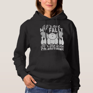 Bowling Sports  It's not my Fault It's the Lane Co Hoodie