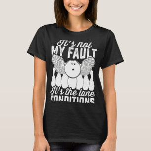 Bowling Sports It's not my Fault It's the Lane Co T-Shirt
