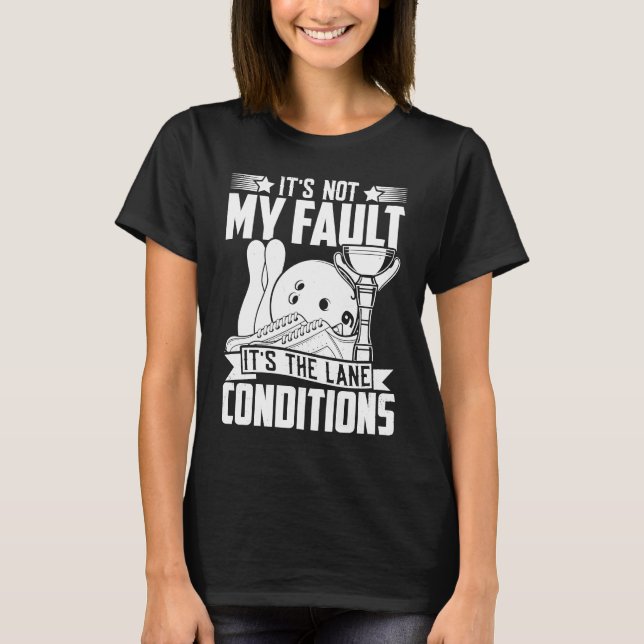 Bowling Sports  It's not my Fault It's the Lane Co T-Shirt (Front)