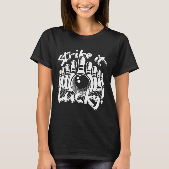 Bowling Strike It Lucky  T-Shirt (Front)