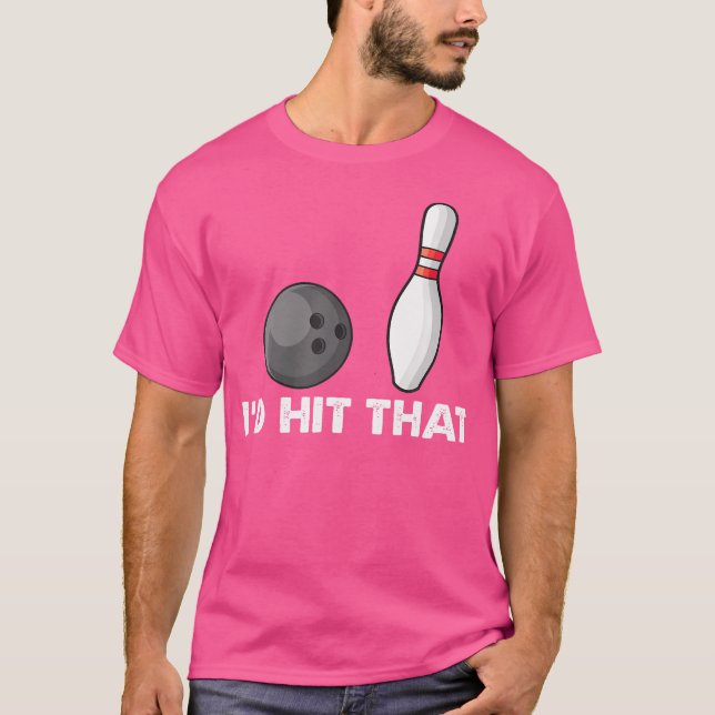 Bowling Team Funny Quote I'D Hit That T-Shirt (Front)