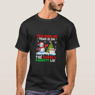 Bowling Team is On Santa s Christmas Naughty List  T-Shirt