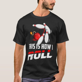 Bowling Team Men Women Kids This Is How I Roll T-Shirt