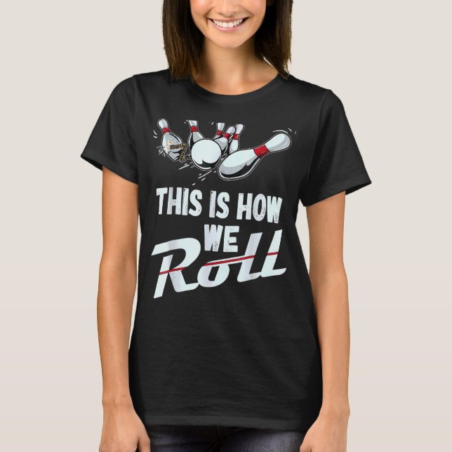 Bowling Team This Is How We Roll Men Women Kids T-Shirt (Front)