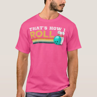 Bowling Thats How I Roll T-Shirt