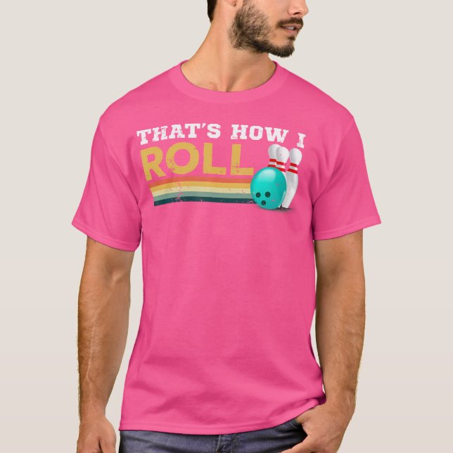 Bowling Thats How I Roll T-Shirt (Front)
