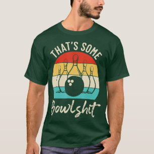 Bowling Thats Some Bowlshit Retro Bowling Lovers B T-Shirt
