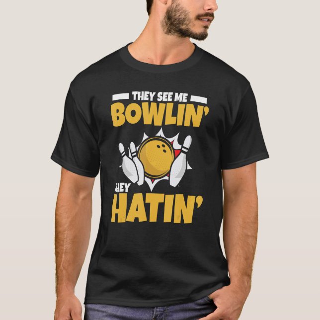 Bowling They See Me Bowlin' They Hatin'   Blower T-Shirt (Front)