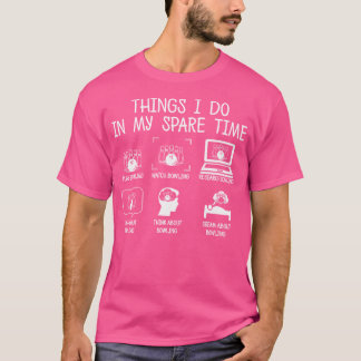 Bowling Things I Do In My Spare Time Funny Bowler  T-Shirt