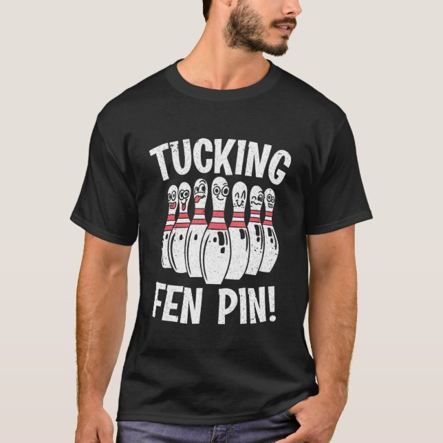Bowling Tucking Fen Pin Bowler T-Shirt (Front)