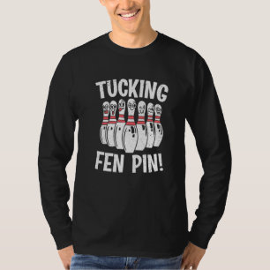 Bowling Tucking Fen Pin Bowler T-Shirt