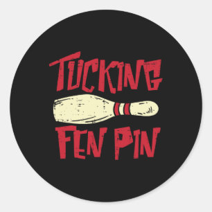 Bowling Tucking Fen Pin Funny Adult Humour Bowler  Classic Round Sticker