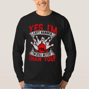 Bowling Yes I'm Left Handed Bowling  Left Hand Bow T-Shirt
