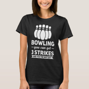 Bowling You Can Get 3 Strikes Bowling Game 1 T-Shirt