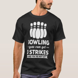 Bowling You Can Get 3 Strikes Bowling Game 1 T-Shirt