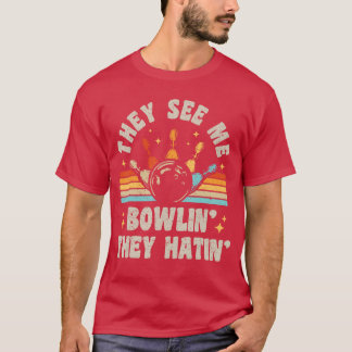 Bowlinghey See Me Bowlinhey Hatin Bowleream Funny  T-Shirt