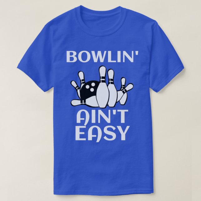 Bowlinx27 Ainx27t Easy Funny Bowling Gift I love B T-Shirt (Design Front)