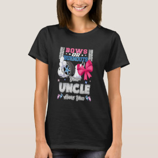 Bows Or Burnouts Your Uncle Loves You Gender Revea T-Shirt
