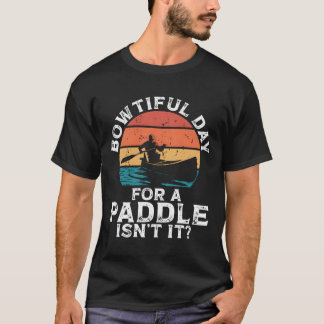 Bowtiful Day For A Paddle Isn'T It Backprint Canoe T-Shirt
