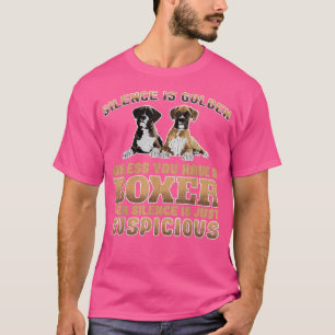 Boxer Dog - Silence Is Golden Unless You Have A Bo T-Shirt