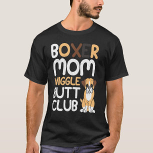Boxer Mom Wiggle Butt Club design Boxer design Dog T-Shirt