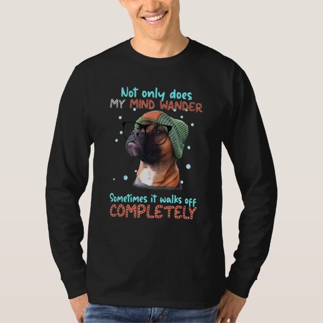 Boxer Not Only Does My Mind Wander Sometimes It Wa T-Shirt (Front)