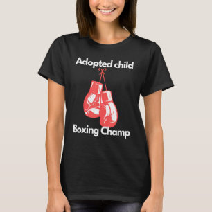 Boxing Champ Adopted Child Boxing Gloves Childs Da T-Shirt