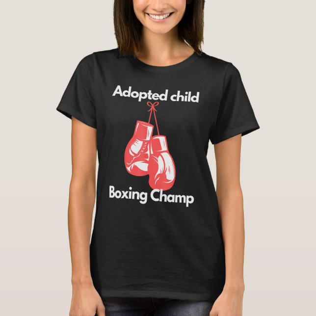 Boxing Champ Adopted Child Boxing Gloves Childs Da T-Shirt (Front)