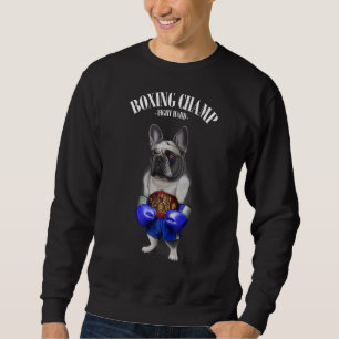 Boxing Champion French Bull Dog Fighter 1 Sweatshirt