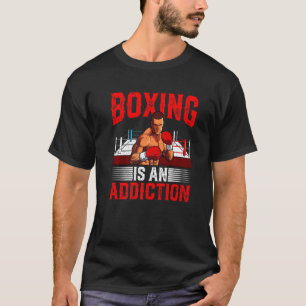 Boxing Is An Addiction Boxer Boxing Men Women T-Shirt