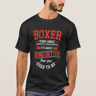 Boxing Is Not About Being Better To Enyone Else It T-Shirt