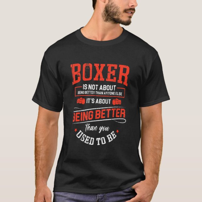 Boxing Is Not About Being Better To Enyone Else It T-Shirt (Front)
