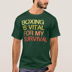 Boxing Is Vital For My Survival T-Shirt