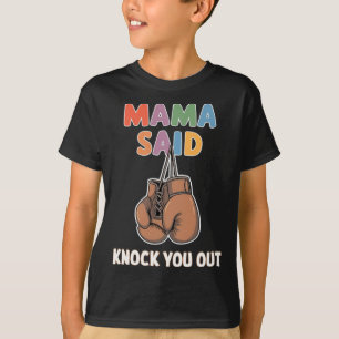 Boxing Kickboxing Mama Said Knock U Out Fighting S T-Shirt