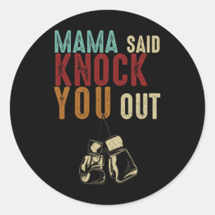 Boxing Kickboxing Mama Said Knock U Out Mothers Da Classic Round Sticker