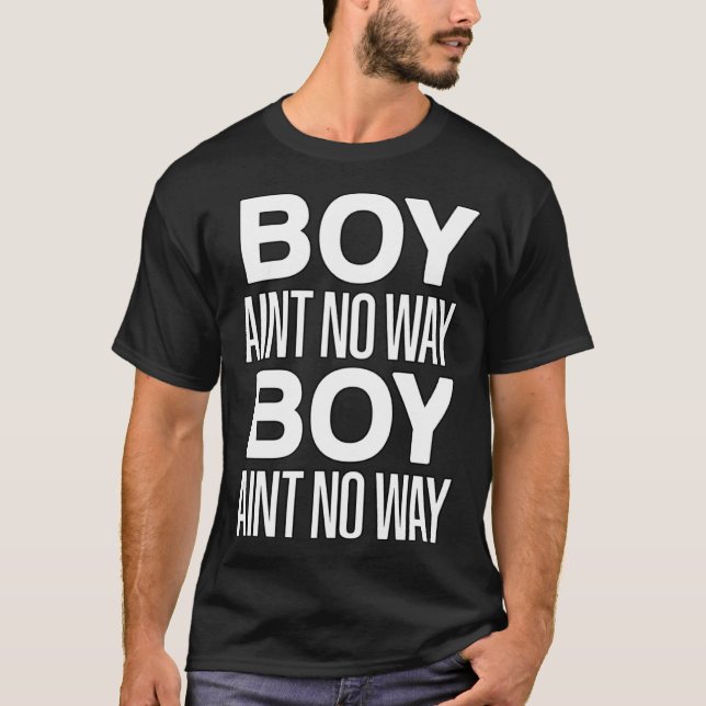 Boy Ain t No Way  Trending Social Media Gamer Meme T-Shirt (Front)