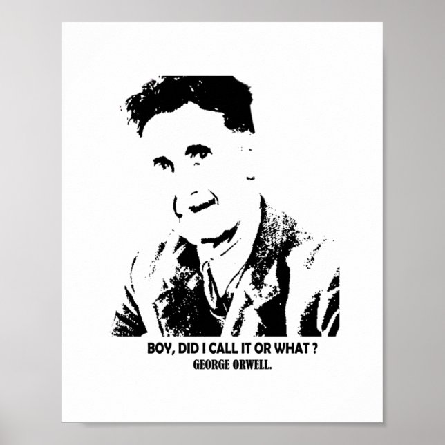 Boy, did i call it or what for George Orwell Poster (Front)