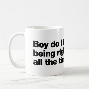 Boy do I hate being right all the time Coffee Mug