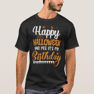 Boy Girl Birthday Happy Halloween And Yes It's My T-Shirt