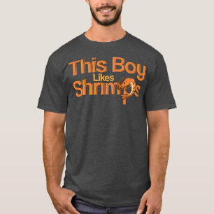Boy Likes Shrimps Funny Saying Seafood Chef T-Shirt