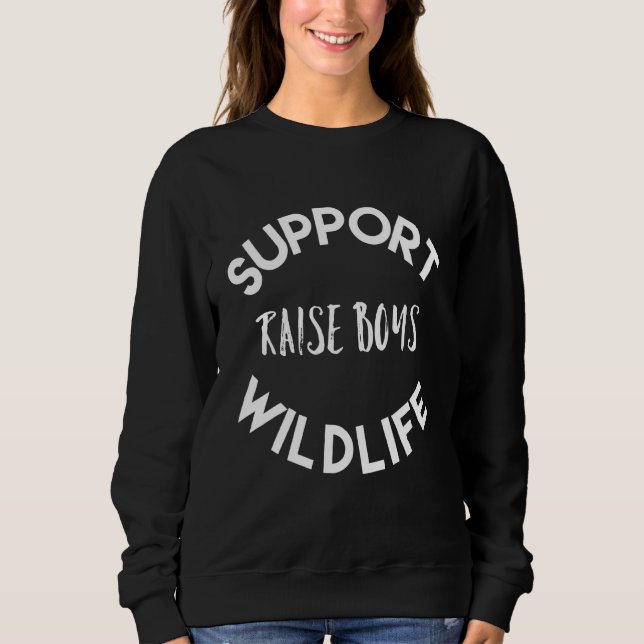 Boy Mum Support Wildlife Raise Boys Sweatshirt (Front)