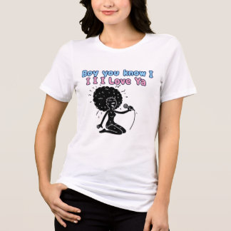 Boy You know I love Ya tshirts