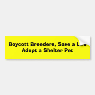 Boycott Breeders, Save a LifeAdopt a Shelter Pet Bumper Sticker