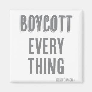 Boycott Everything (except bacon) Magnet