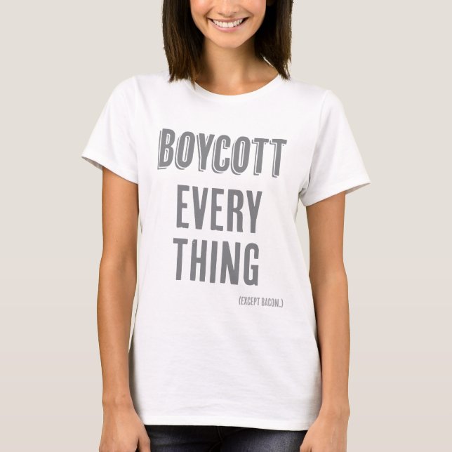 Boycott Everything (except bacon) T-Shirt (Front)