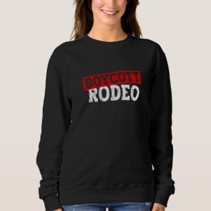 Boycott Rodeo Anti Rodeo Protest Animal Rights 1 Sweatshirt