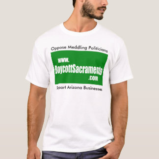 Boycott Sacramento, Oppose Meddling Politicians T-Shirt