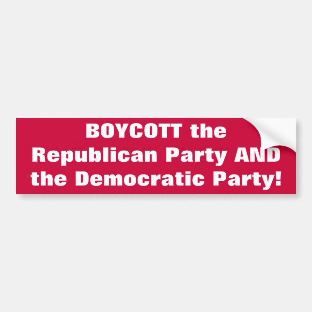 BOYCOTT the Republican Party AND the Democratic... Bumper Sticker (Front)